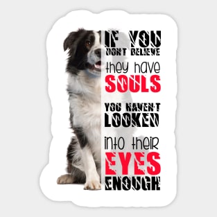 If you don't believe they has souls you haven't looked into their eyes enough Sticker